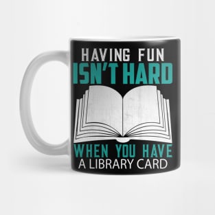 Funny Having Fun Isn't Hard When You Have a Library Card Book Lover Gift Mug